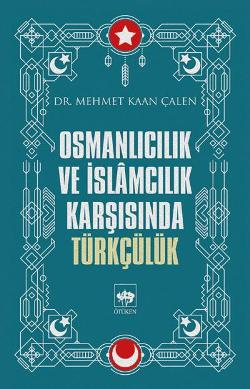 Osmanlıcılık ve İslamcılık Karşısında Türkçülük