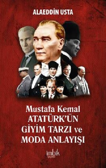 Mustafa Kemal Atatürk’ün Giyim Tarzı ve Moda Anlayışı