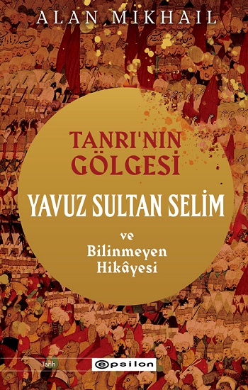 Tanrı’nın Gölgesi Yavuz Sultan Selim ve Bilinmeyen Hikayesi