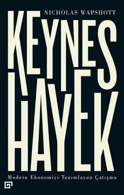 Keynes Hayek-Modern Ekonomiyi Tanımlayan Çatışma