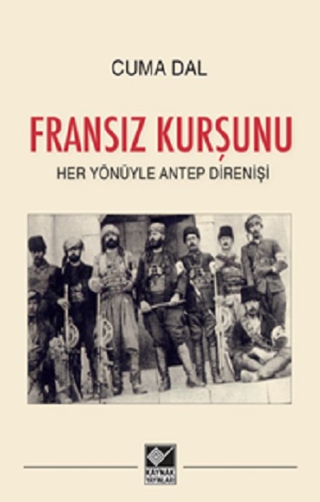 Fransız Kurşunu Her Yönüyle Antep Direnişi