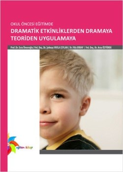 Okul Öncesi Eğitimde Dramatik Etkinliklerden Dramaya Teoriden Uygulamaya