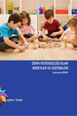 Zihin Yetersizliği Olan Bireyler ve Eğitimleri