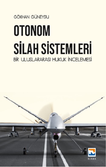 Otonom Silah Sistemleri: Bir Uluslararası Hukuk İncelemesi