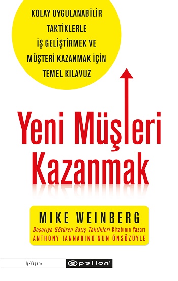 Yeni Müşteri Kazanmak -Kolay Uygulanabilir Taktiklerle İş Geliştirmek ve Müşteri Kazanmak İçin Temel Kılavuz