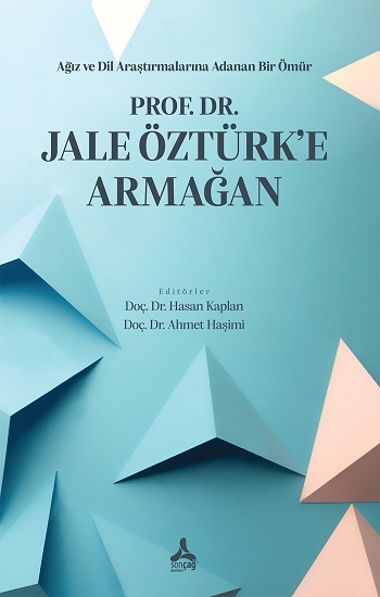 Ağız Ve Dil Araştırmalarına Adanan Bir Ömür Prof. Dr. Jale Öztürk’e Armağan