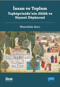 İnsan ve Toplum: Taşköprizade’nin Ahlak ve Siyaset Düşüncesi