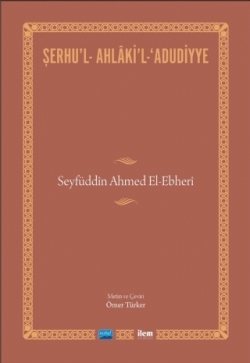 Şerhu'l-Ahlaki'l-Adudiyye - Seyfüddin Ahmed El-Ebheri