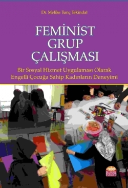 Feminist Grup Çalışması - Bir Sosyal Hizmet Uygulaması Olarak: Engelli Çocuğa Sahip Kadınların Deneyimi