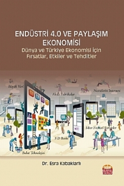 Endüstri 4.0 ve Dijital Ekonomisi - Dünya ve Türkiye Ekonomisi İçin Fırsatlar, Etkiler ve Tehditler