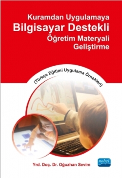 Kuramdan Uygulamaya Bilgisayar Destekli Öğretim Materyali Geliştirme (Türkçe Eğitimi Uygulama Örnekleri)