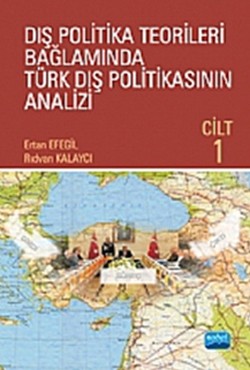 Dış Politika Teorileri Bağlamında Türk Dış Politikasının Analizi Cilt I