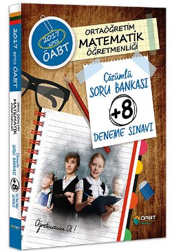 ÖABT Okulu 2017 ÖABT Ortaöğretim Matematik Öğretmenliği Çözümlü Soru Bankası +8 Deneme