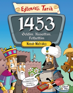 1453 Geldim, Kuşattım, Fethettim