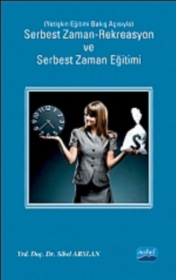 Serbest Zaman-Rekreasyon ve Serbest Zaman Eğitimi (Yetişkin Eğitimi Bakış Açısıyla)