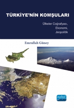 Türkiye'nin Komşuları - Ülkeler Coğrafyası, Ekonomi, Jeopolitik -