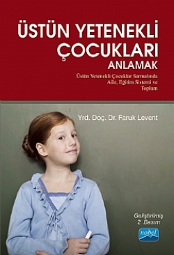 Üstün Yetenekli Çocukları Anlamak - Üstün Yetenekli Çocuklar Sarmalında Aile, Eğitim Sistemi ve Toplum