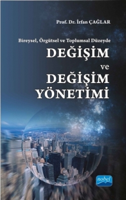 Bireysel, Örgütsel ve Toplumsal Düzeyde: DEĞİŞİM ve DEĞİŞİM YÖNETİMİ