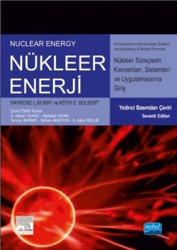 NÜKLEER ENERJİ Nükleer Süreç Kavramlarına, Sistemlerine ve Uygulamalarına Giriş - NUCLEAR ENERGY An Introduction to the Cocepts,