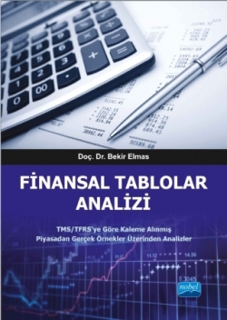 FİNANSAL TABLOLAR ANALİZİ - TMS/TFRS'ye Göre Kaleme Alınmış - Piyasadan Gerçek Örnekler Üzerinden Analizler - KPSS, SMMM, Bankac