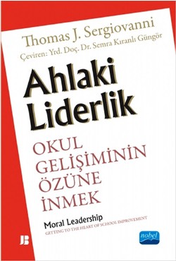 AHLAKİ LİDERLİK: Okul Gelişiminin Özüne İnmek - Moral Leadership Gettıng To The He Art Of School Improvement