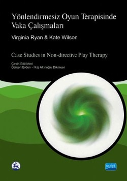 YÖNLENDİRMESİZ OYUN TERAPİSİNDE VAKA ÇALIŞMALARI - Case Studies in Non-directive Play Therapy