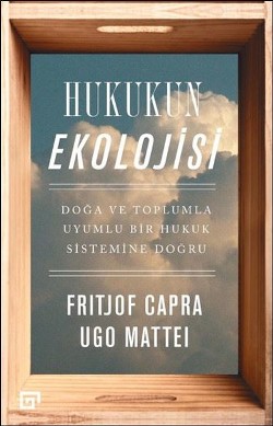 Hukukun Ekolojisi - Doğa ve Toplumla Uyumlu Bir Hukuk Sistemine Doğru