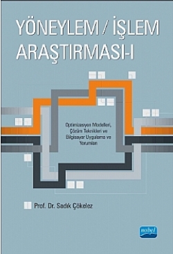 YÖNEYLEM / İŞLEM ARAŞTIRMASI - I - Optimizasyon Modelleri, Çözüm Teknikleri ve Bilgisayar Uygulama ve Yorumları