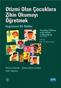 OTİZMİ OLAN ÇOCUKLARA ZİHİN OKUMAYI ÖĞRETMEK - Uygulamalı Bir Rehber - TEACHING CHILDREN WITH AUTISM TO MIND-READ-Read A Practic