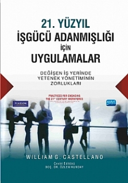 21. YÜZYIL İŞGÜCÜ ADANMIŞLIĞI İÇİN UYGULAMALAR Değişen İş Yerinde Yetenek Yönetiminin Zorlukları - PRACTICES FOR ENGAGING THE 21