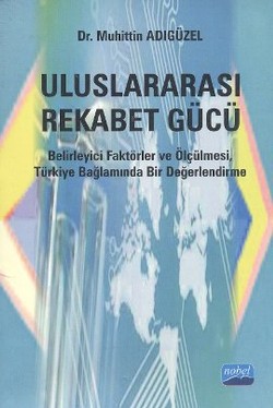 Uluslararası Rekabet Gücü Belirleyici Faktörler ve Ölçülmesi, Türkiye Bağlamında Bir Değerlendirme