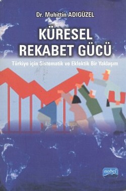 Küresel Rekabet Gücü Türkiye için Sistematik ve Eklektik Bir Yaklaşım