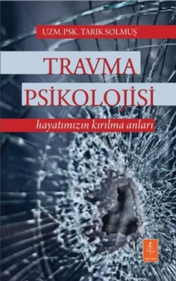 Travma Psikolojisi Hayatımızın Kırılma Anları