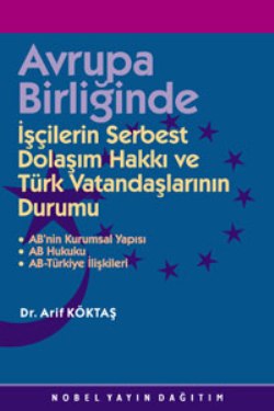 Avrupa Birliğinde İşçilerin Serbest Dolaşım Hakkı ve Türk Vatandaşlarının Durumu