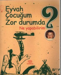 Eyvah Çocuğum Zor Durumda Ne Yapabilirim?