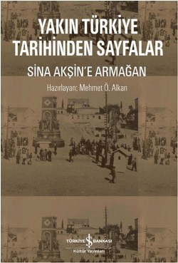 Yakın Türkiye Tarihinden Sayfalar - Sina Akşin'e Armağan