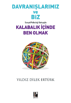 Davranışlarımız ve Biz - Sosyal  Psikoloji Bakışıyla Kalabalık İçinde Ben  Olmak