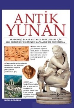 Antik Yunan - Arkeoloji, Sanat Ve Tarih Tutkunları İçin 1000 Fotoğraf Eşliğinde Kapsamlı Bir Araştırma