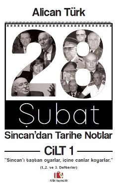 28 Şubat, Sincan’dan Tarihe Notlar - Cilt I (Sincan’ı Taştan Oyarlar, İçine Canlar Koyarlar)