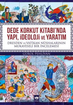 Dede Korkut Kitabı'nda Yapı, İdeoloji ve Yaratım