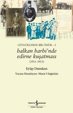 Günlüklerde Bir Ömür 1 - Balkan Harbi’nde Edirne Kuşatması (1911 - 1913)