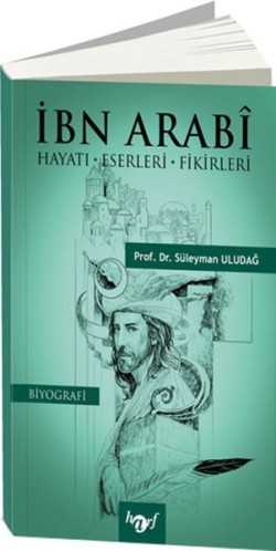 İbn Arabi Hayatı Eserleri Fikirleri