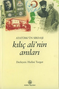 Atatürk’ün Sırdaşı Kılıç Ali’nin Anıları