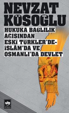 Hukuka Bağlılık Açısından Eski Türkler’de - İslam’da ve Osmanlı’da Devlet