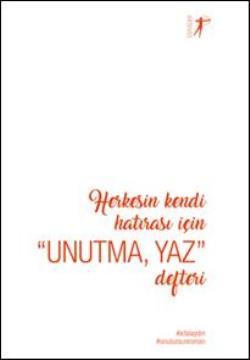 Herkesin Kendi Hatırası İçin ''Unutma, Yaz''