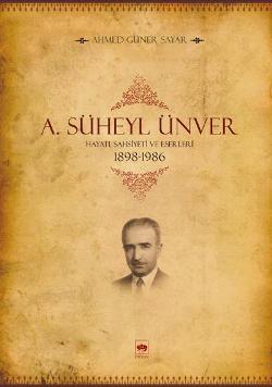 A. Süheyl Ünver Hayatı Şahsiyeti ve Eserleri