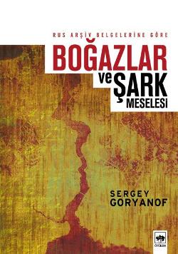 Rus Arşiv Belgelerine Göre Boğazlar ve Şark Meselesi