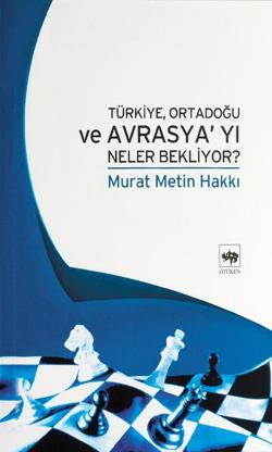 Türkiye, Ortadoğu ve Avrasya’yı Neler Bekliyor?