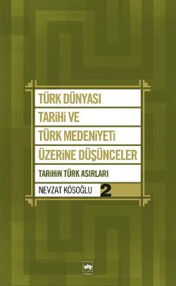 Türk Dünyası Tarihi ve Türk Medeniyeti Üzerine Düşünceler - 2. Kitap