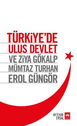 Türkiye’de Ulus Devlet ve Ziya Gökalp, Mümtaz Turhan, Erol Güngör